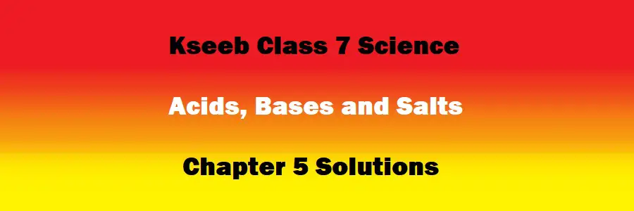 Class 7 Science Chapter 5 Acids Bases and Salts Solutions