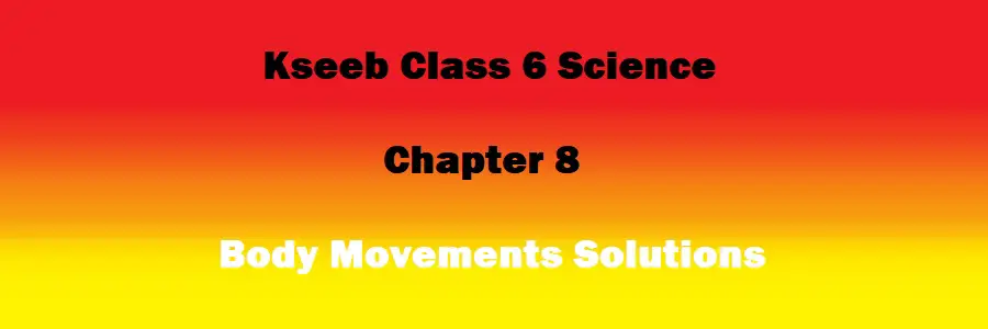 Class 6 Science Chapter 8 Body Movements Solutions