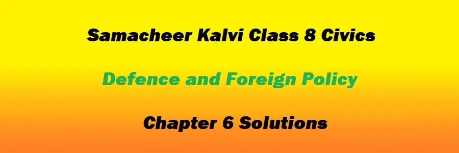 Samacheer Kalvi Class 8 Civics Chapter 6 Defence and Foreign Policy Solutions