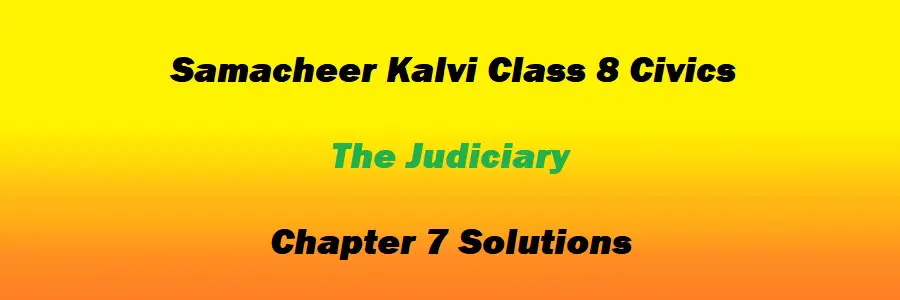 Samacheer Kalvi Class 8 Civics Chapter 7 The Judiciary Solutions