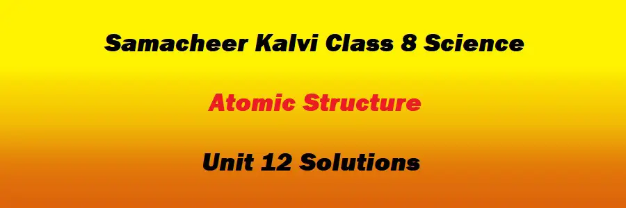 Samacheer Kalvi Class 8 Science Unit 12 Atomic Structure Solutions