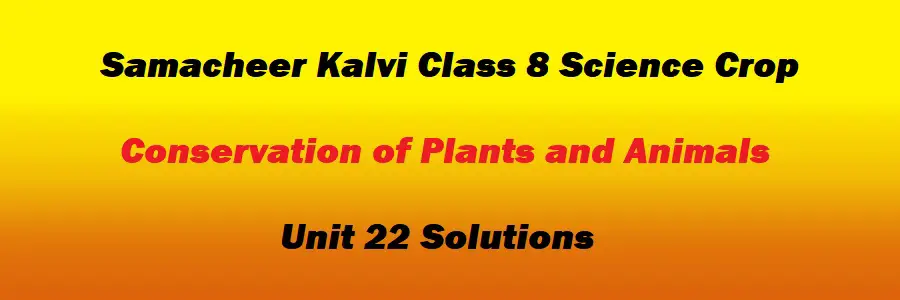 Samacheer Kalvi Class 8 Science Unit 22 Crop Conservation of Plants and Animals Solutions