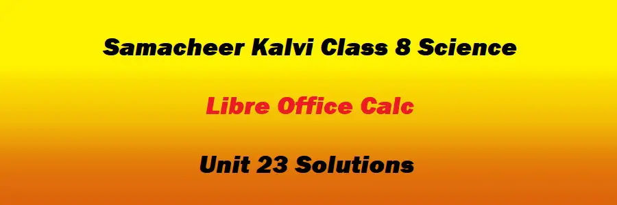 Samacheer Kalvi Class 8 Science Unit 23 Libre Office Calc Solutions