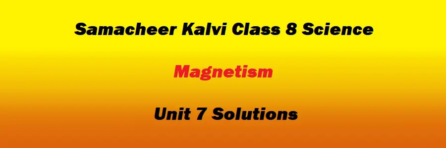 Samacheer Kalvi Class 8 Science Unit 7 Magnetism Solutions