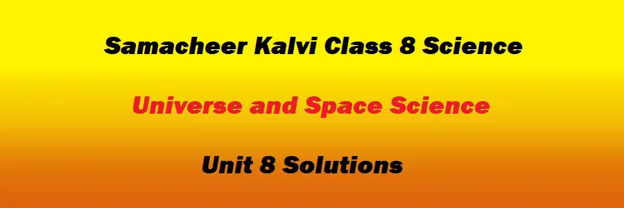 Samacheer Kalvi Class 8 Science Unit 8 Universe and Space Science Solutions