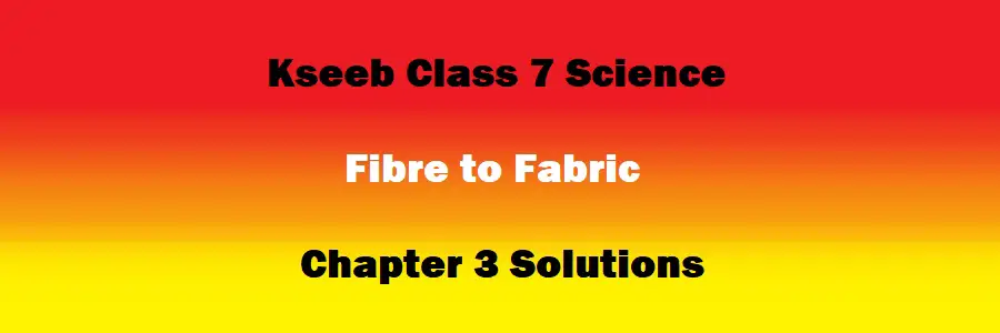 Class 7 Science Chapter 3 Fibre to Fabric Solutions