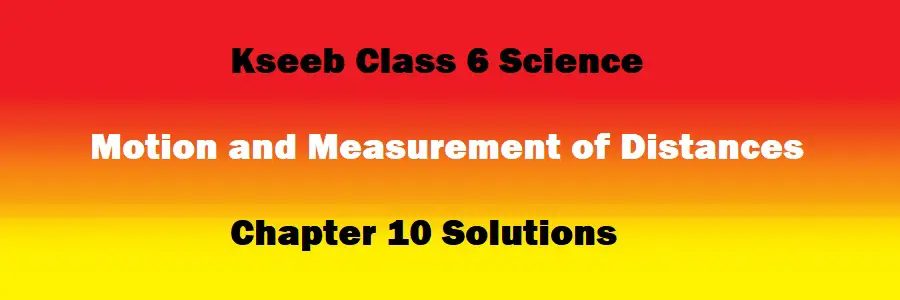 Class 6 Science Chapter 10 Motion and Measurement of Distances Solutions
