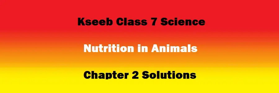 Class 7 Science Chapter 2 Nutrition in Animals Solutions
