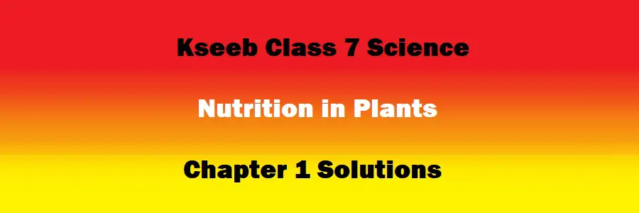 Class 7 Science Chapter 1 Nutrition in Plants Solutions