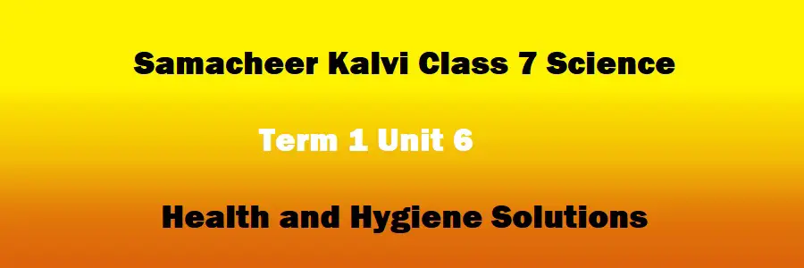 Samacheer Kalvi Class 7 Science Term 1 Unit 6 Health and Hygiene Solutions