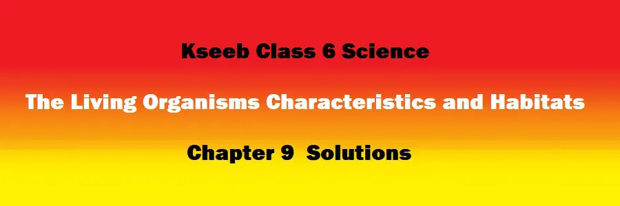 Chapter 9 The Living Organisms Characteristics and Habitats Solutions