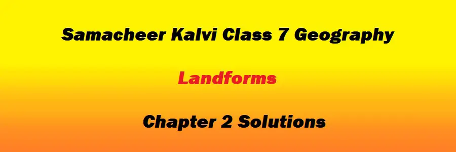 Samacheer Kalvi Class 7 Geography Chapter 2 Landforms Solutions