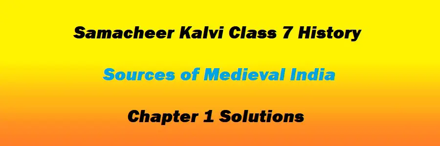 Samacheer Kalvi Class 7 History Chapter 1 Sources of Medieval India Solutions