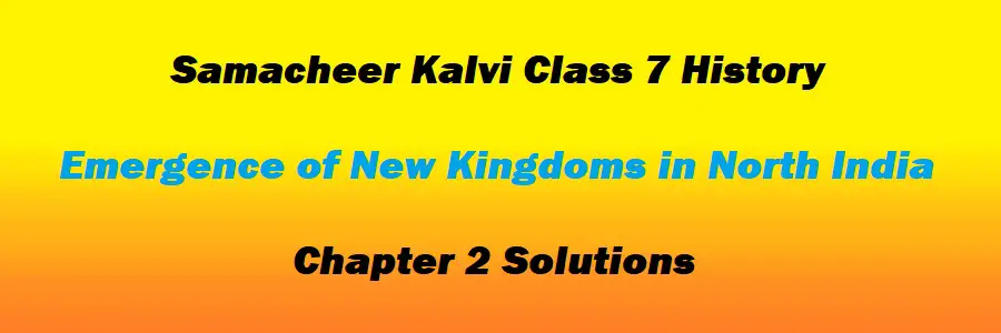 Samacheer Kalvi Class 7 History Chapter 2 Emergence of New Kingdoms in North India Solutions