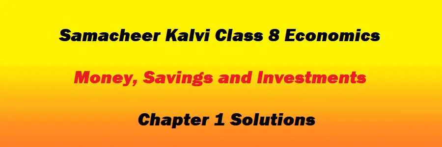 Samacheer Kalvi Class 8 Economics Chapter 1 Money, Savings and Investments Solutions