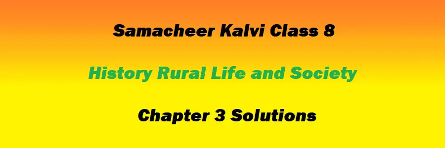Samacheer Kalvi Class 8 History Chapter 3 Rural Life and Society Solutions