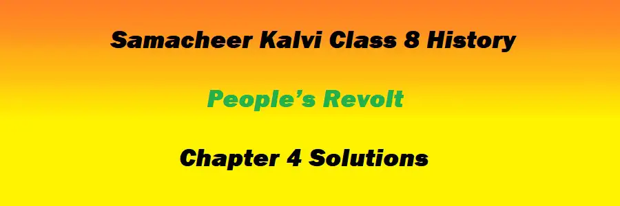 Samacheer Kalvi Class 8 History Chapter 4 People’s Revolt Solutions