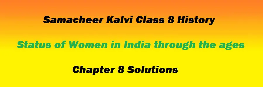 Samacheer Kalvi Class 8 History Chapter 8 Status of Women in India through the ages Solutions
