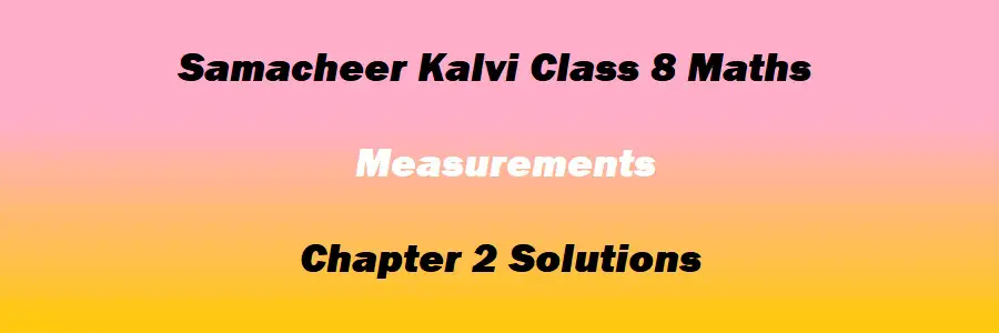 Samacheer Kalvi Class 8 Maths Chapter 2 Measurements Solutions
