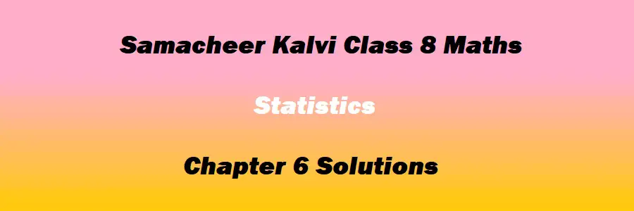 Samacheer Kalvi Class 8 Maths Chapter 6 Statistics Solutions
