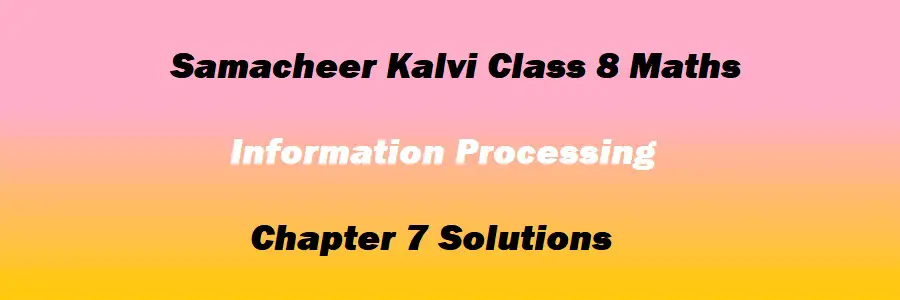 Samacheer Kalvi Class 8 Maths Chapter 7 Information Processing Solutions
