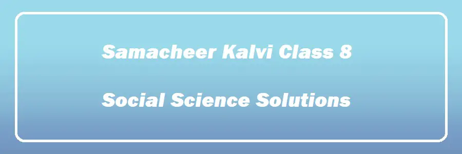 Samacheer Kalvi Class 8 Social Science Solutions