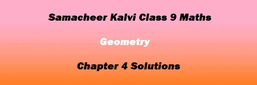 Samacheer Kalvi Class 9 Maths Chapter 4 Geometry Solutions