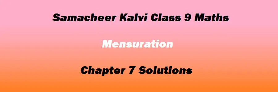 Samacheer Kalvi Class 9 Maths Chapter 7 Mensuration Solutions
