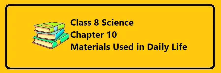 MOECDC Class 8 Materials Used in Daily Life